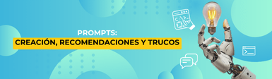 Prompts: Creación, Recomendaciones y Trucos